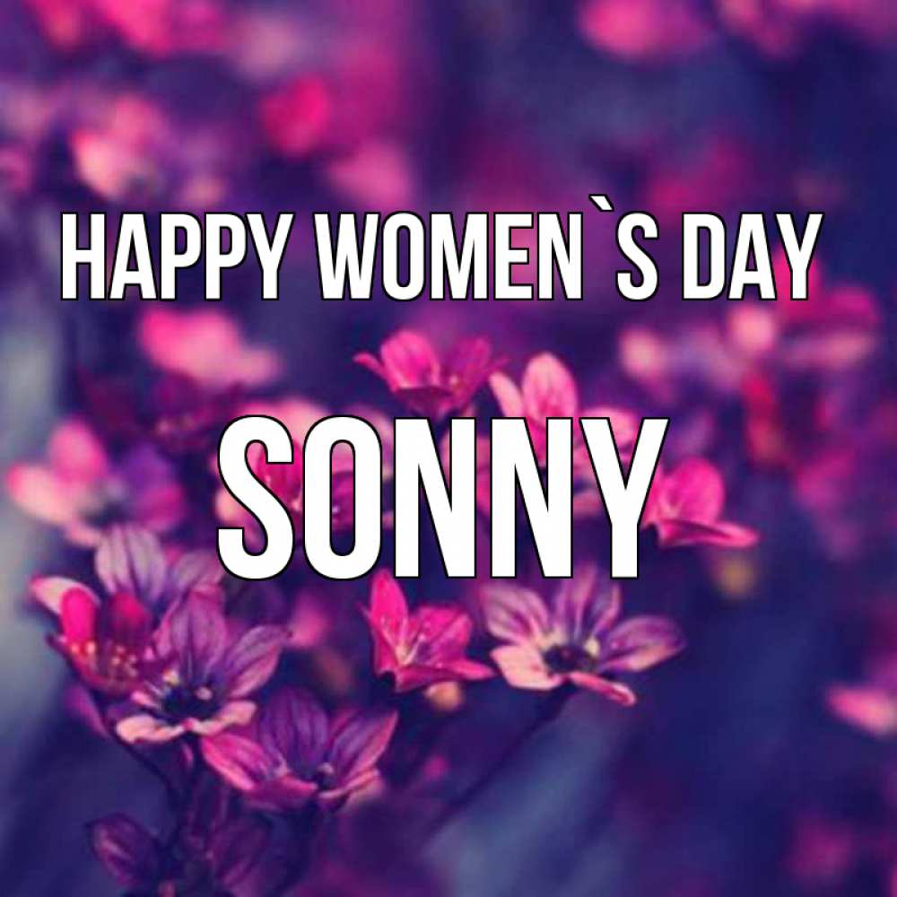 Greetings card с именем, Sonny happy women`s day небольшие цветы 1 Greetings with text for free download 